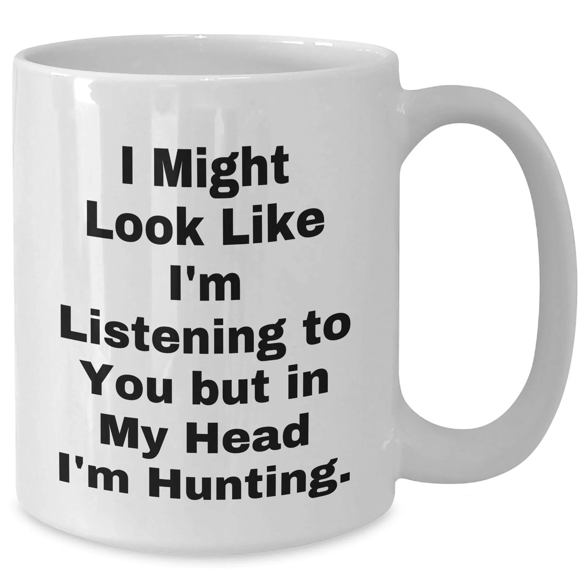 Funny Hunting Quote White Coffee Mug, Gifts from Friends for Hunting Men on Father's Day