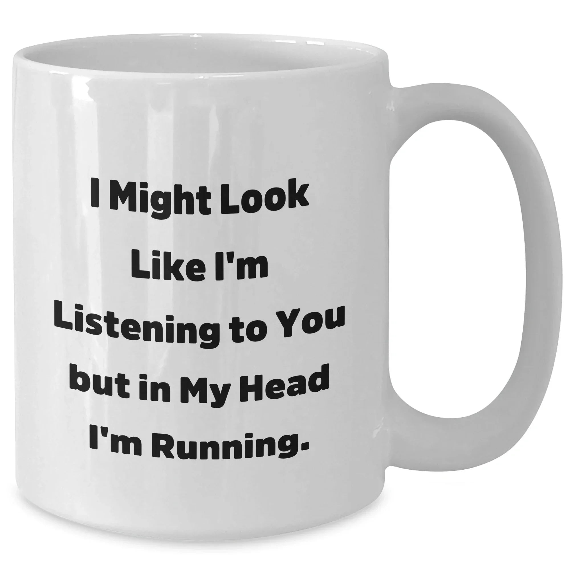 Funny Running Quotes Gifts for Running Enthusiasts - White Coffee Mug Gifts from Friends to Running Men - I Might Look Like I'm Listening To You But In My Head I'm Running.