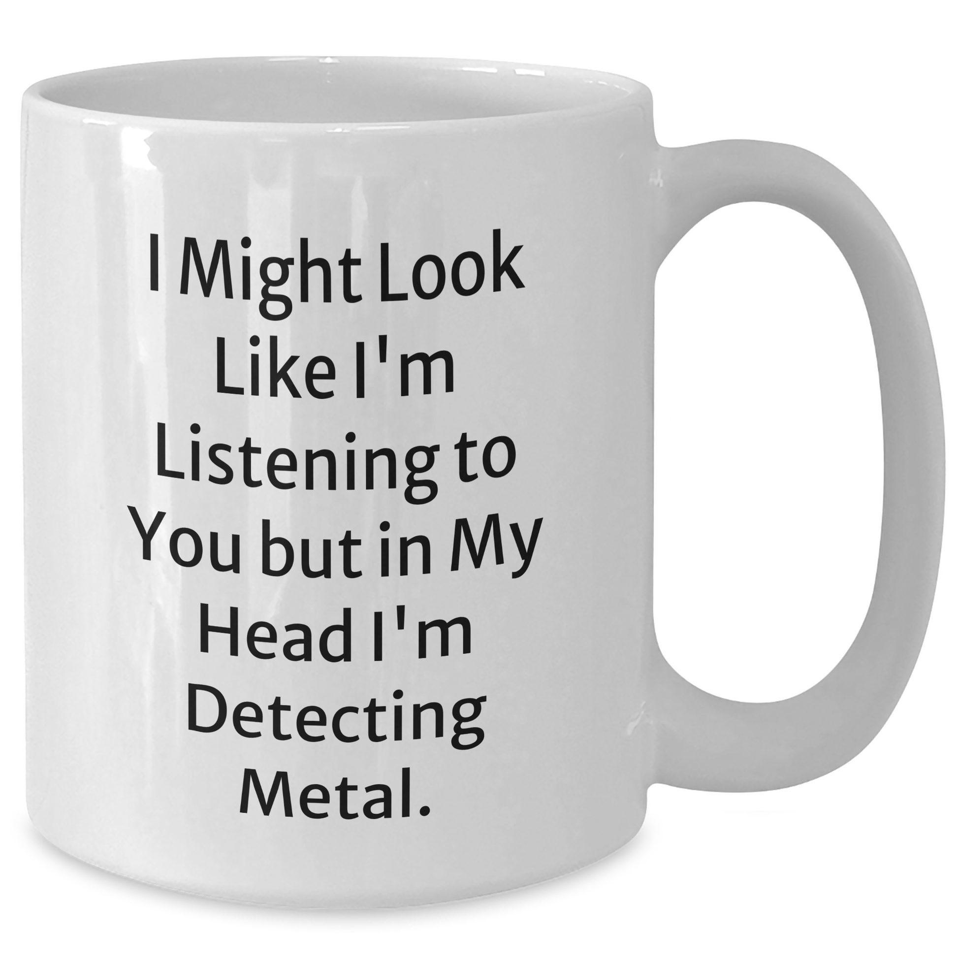 Funny Metal Detecting Quirks White Coffee Mug, Gifts from Friends, Gifts for Metal Detecting Enthusiasts, Perfect Father's Day Unique Gift - Additional