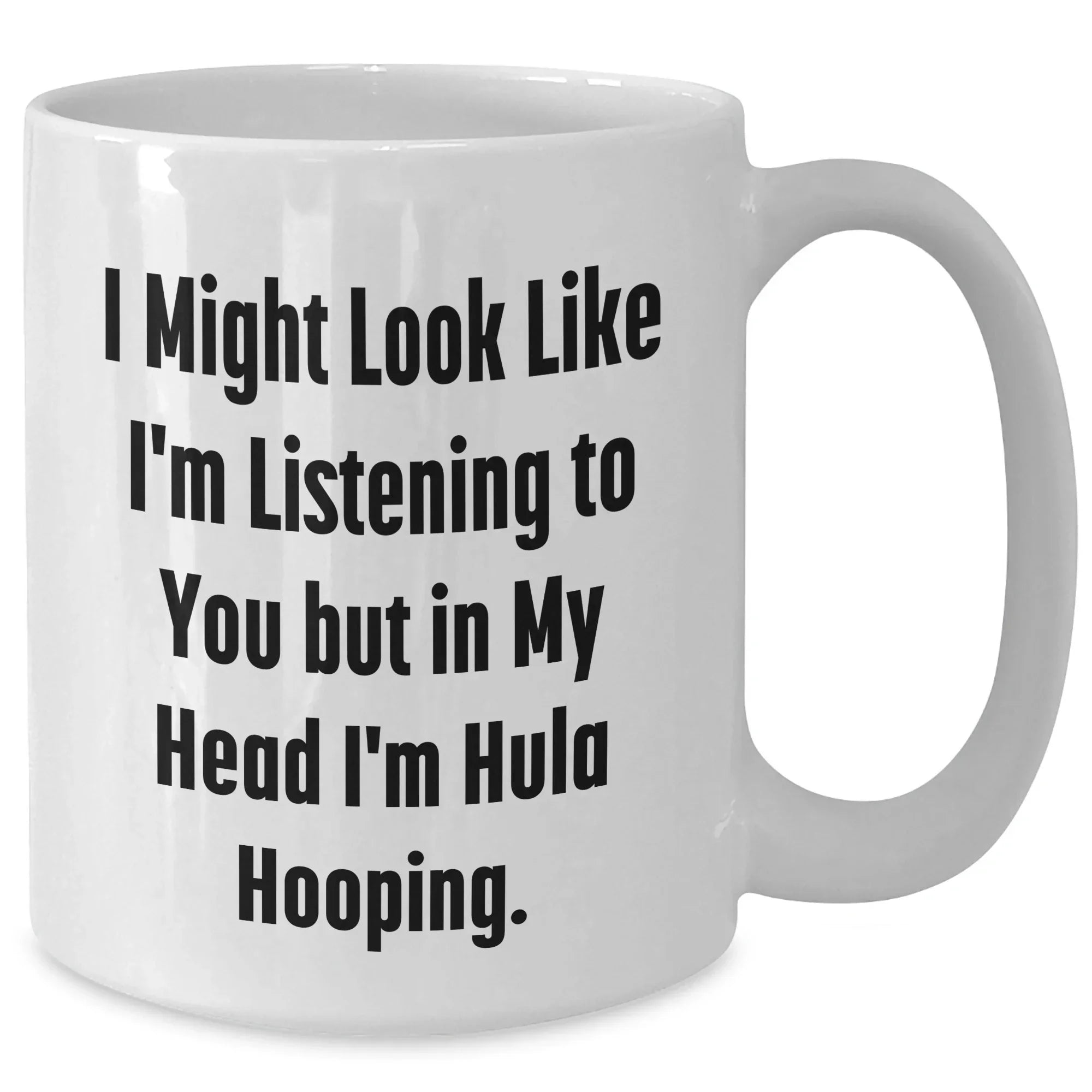Funny Hula Hooping Gifts for Men - 'I Might Look Like I'm Listening...' White Coffee Mug, Perfect for Father's Day from Friends or Family