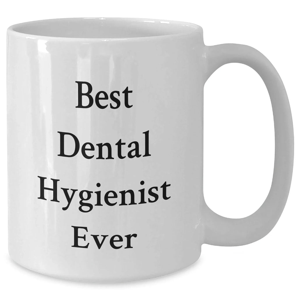 Funny Dental Hygienist Gifts for Men from Best Dental Hygienist Ever, White Coffee Mug for Father's Day, Gifts from Men, Gifts for Dental Hygienist