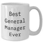 Funny General Manager Gifts from Friends for Best General Manager Ever White Coffee Mug (11oz or 15oz) - Unique Graduation Gift for Men, Women, Coworkers, Family