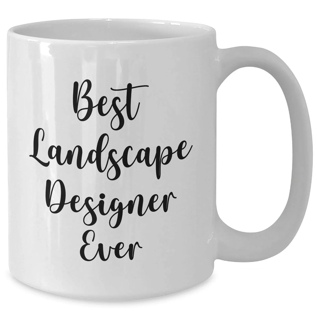 Funny Quote Gifts from Friends for Best Landscape Designer Ever, White Coffee Mug, Mother's Day Unique Gifts