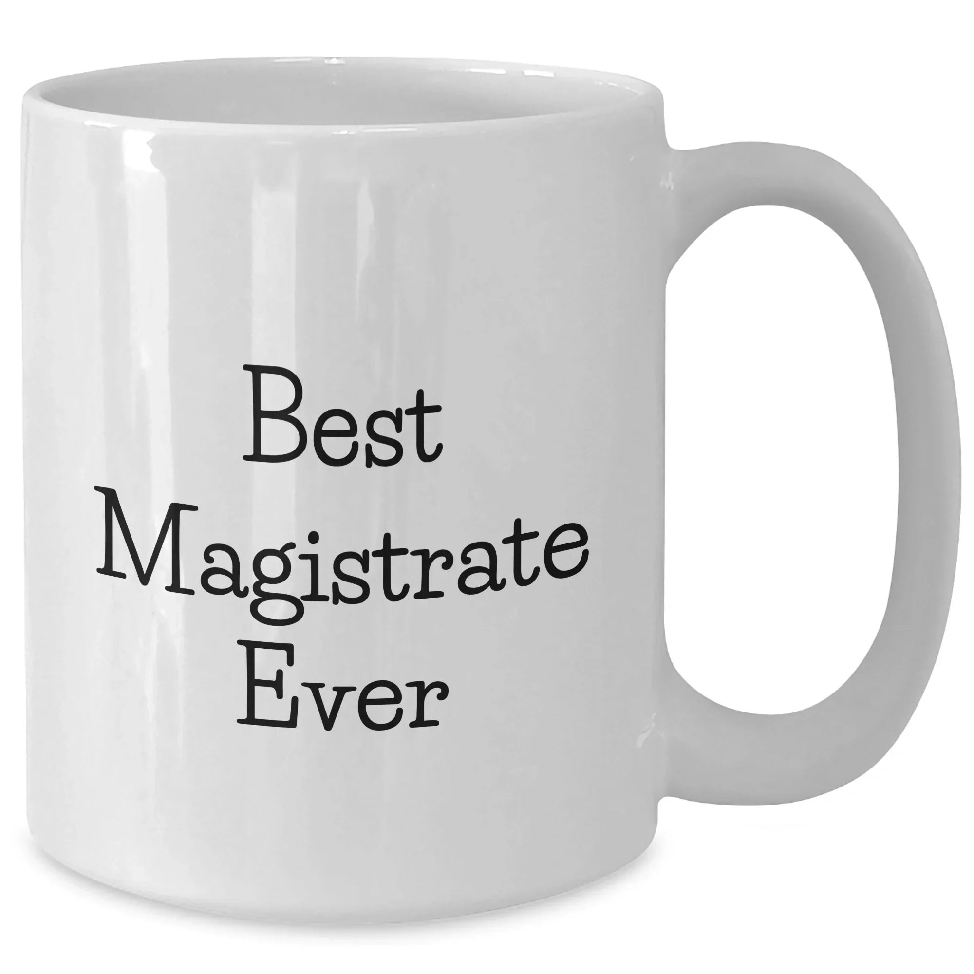 Magistrate Gifts Funny White Coffee Mug Best Ever Mothers Day Unique Gifts from Family to Family