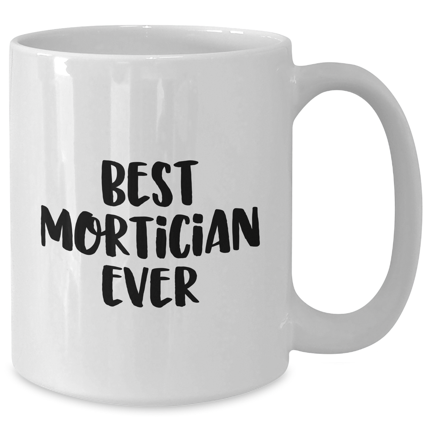 Funny Mortician Gifts from Friends - Best Mortician Ever Quote on White Coffee Mug for Mother's Day - Additional