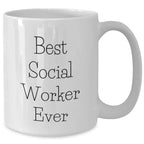 Gifts from Family and Friends to Social Workers - 'Best Social Worker Ever' White Coffee Mug, Graduation Unique Gifts