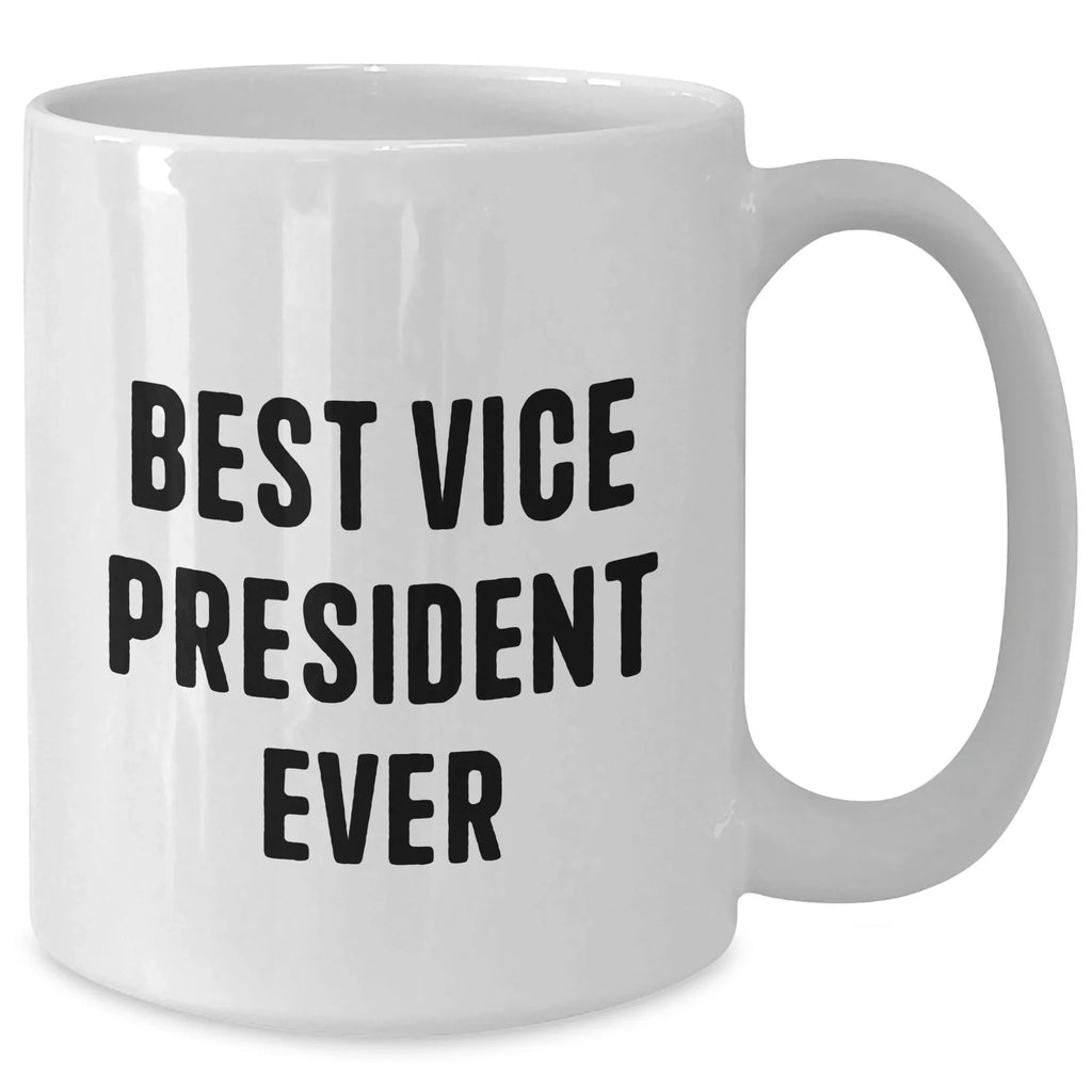 Funny Vice President Quotes White Coffee Mug Gifts from Men to Best Vice President Ever, Unique Father's Day Unique Gifts for Vice President
