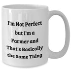 Farmer Gifts, Funny White Coffee Mug, I'm Not Perfect But I'm A Farmer And That's Basically The Same Thing, Gifts from Family to Farmer, Unique Father's Day Unique Gifts