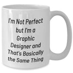 Funny Graphic Designer Gifts from Mom to Daughter White Coffee Mug - I'm Not Perfect But I'm A Graphic Designer And That's Basically The Same Thing, Graduation Unique Gifts for Her