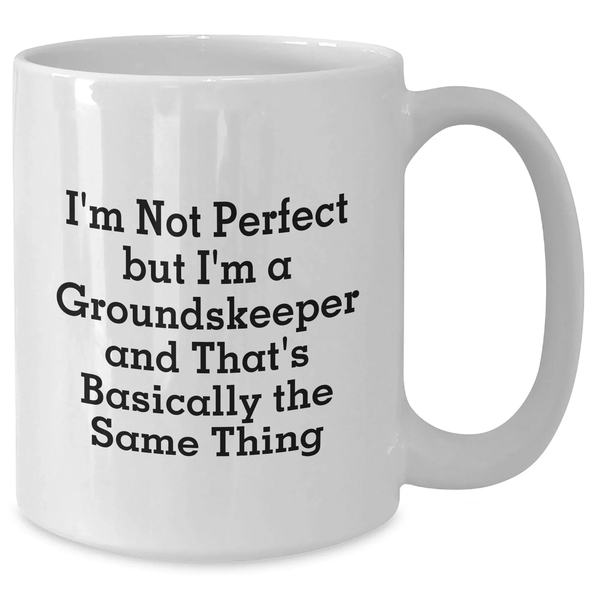groundskeeper Gifts from Friends and Family - Funny White Coffee Mug I'm Not Perfect But I'm A groundskeeper And That's Basically The Same Thing for Dad's Special Day