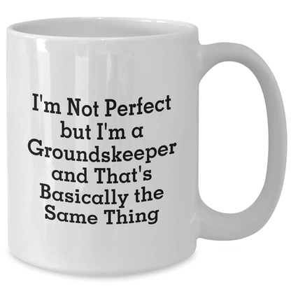 groundskeeper Gifts from Friends and Family - Funny White Coffee Mug I'm Not Perfect But I'm A groundskeeper And That's Basically The Same Thing for Dad's Special Day - Additional