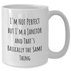 Funny Janitor Gifts for Men from Family - White Coffee Mug with 'I'm Not Perfect But I'm A Janitor And That's Basically The Same Thing'