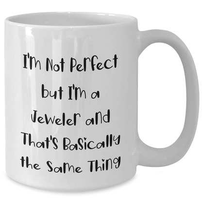 Funny Jeweler Gifts for Men - I'm Not Perfect White Coffee Mug, Graduation Unique Gifts from Friends - Additional