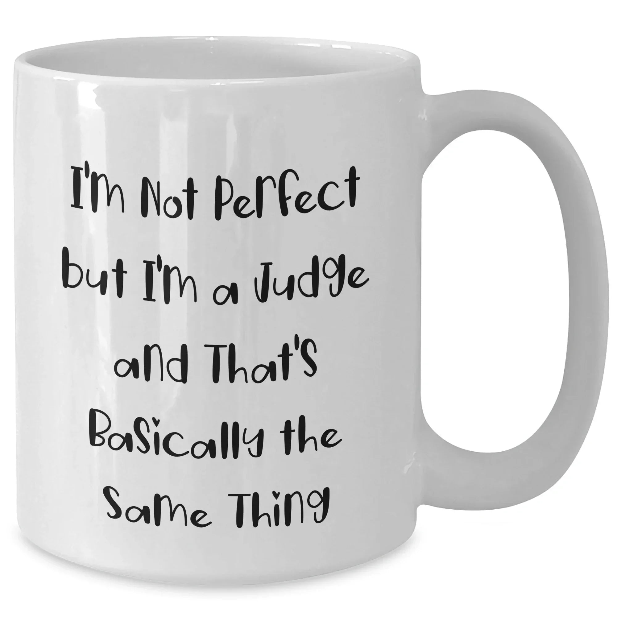 Funny Judge White Coffee Mug Gifts from Friends for Judge's Graduation Unique Gifts, I'm Not Perfect But I'm A Judge And That's Basically The Same Thing