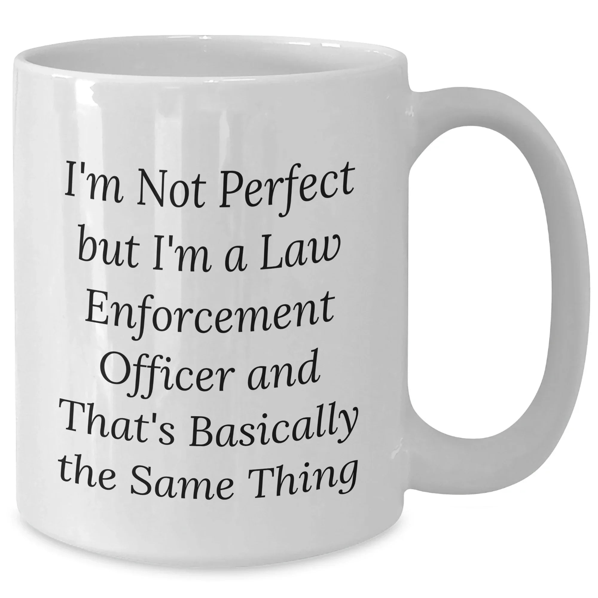 Funny Law Enforcement Officer Quotes Gifts for Mom's Day White Coffee Mug from Men, 'I'm Not Perfect, Gifts for Law Enforcement Officer, Unique Mom's Day Gifts for Her