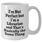 Gifts from Friends to Librarians - 'I'm Not Perfect But I'm A Librarian And That's Basically The Same Thing' Funny White Coffee Mug for Librarian Graduation Unique Gifts