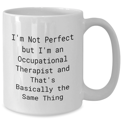 Funny Occupational Therapist Gifts for Graduation - 'I'm Not Perfect But I'm An Occupational Therapist' Quote on White Coffee Mug, Gifts from Friends to Coworkers - Additional