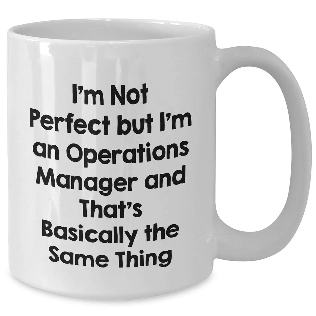 Funny Operations Manager Gifts from Men, Operations Manager White Coffee Mug for Mother's Day, 'I'm Not Perfect But I'm An Operations Manager And That's Basically The Same Thing' Quote