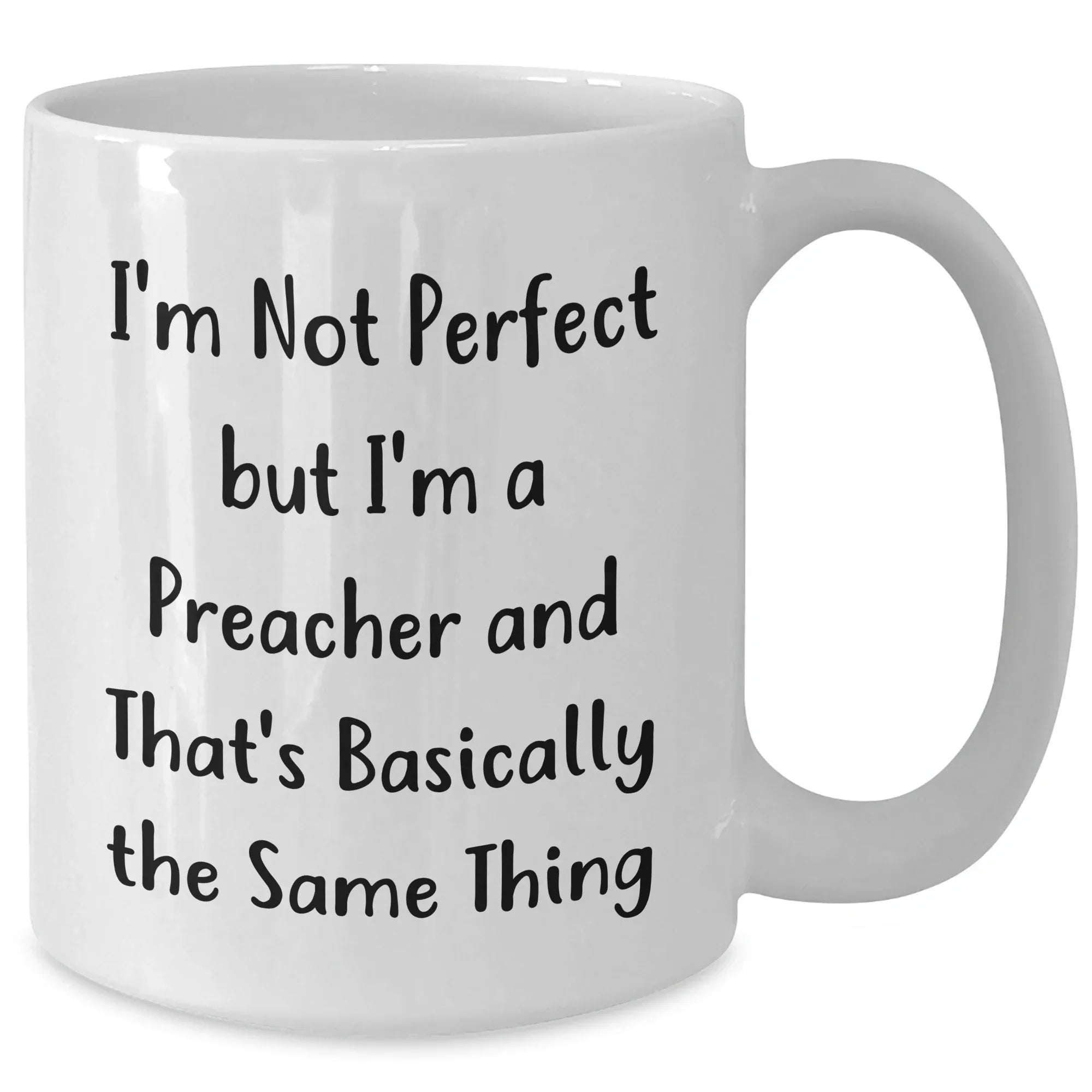 Funny Preacher Gifts, White Coffee Mug, Father's Day Unique Gifts from Men to Friends, 'I'm Not Perfect But I'm A Preacher And That's Basically The Same Thing'