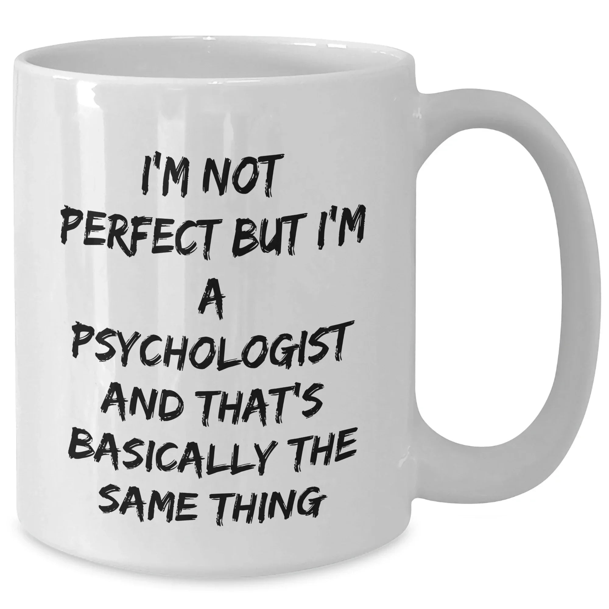 Psychologist Humor Gifts from Friends for Graduation Unique White Coffee Mug I'm Not Perfect But I'm A Psychologist And That's Basically The Same Thing