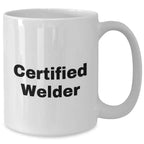 Funny Certified Welder Gifts from Dad's for Father's Day White Coffee Mug - Unique Welder Mug, Welder Lover Gift, 11oz or 15oz Capacity, Ceramic, Microwave and Dishwasher Safe