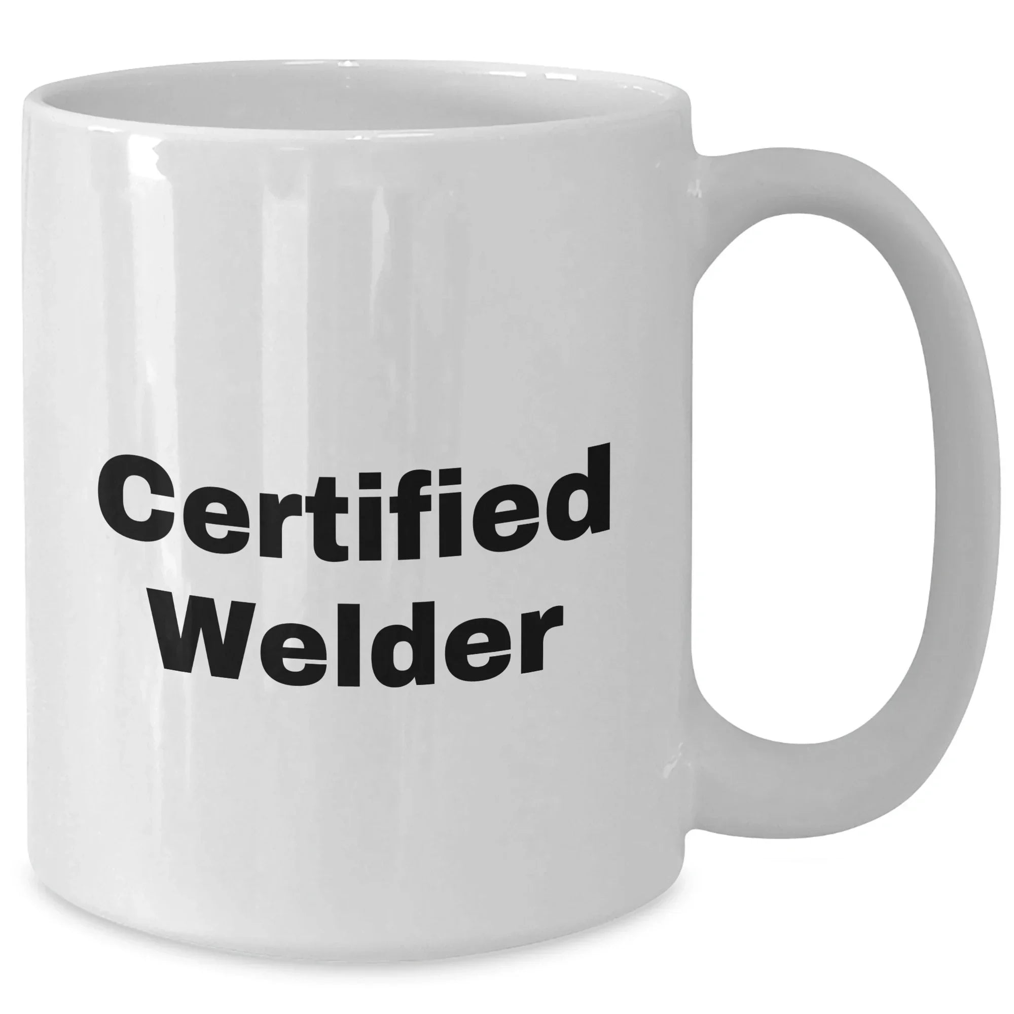 Funny Certified Welder Gifts from Dad's for Father's Day White Coffee Mug - Unique Welder Mug, Welder Lover Gift, 11oz or 15oz Capacity, Ceramic, Microwave and Dishwasher Safe