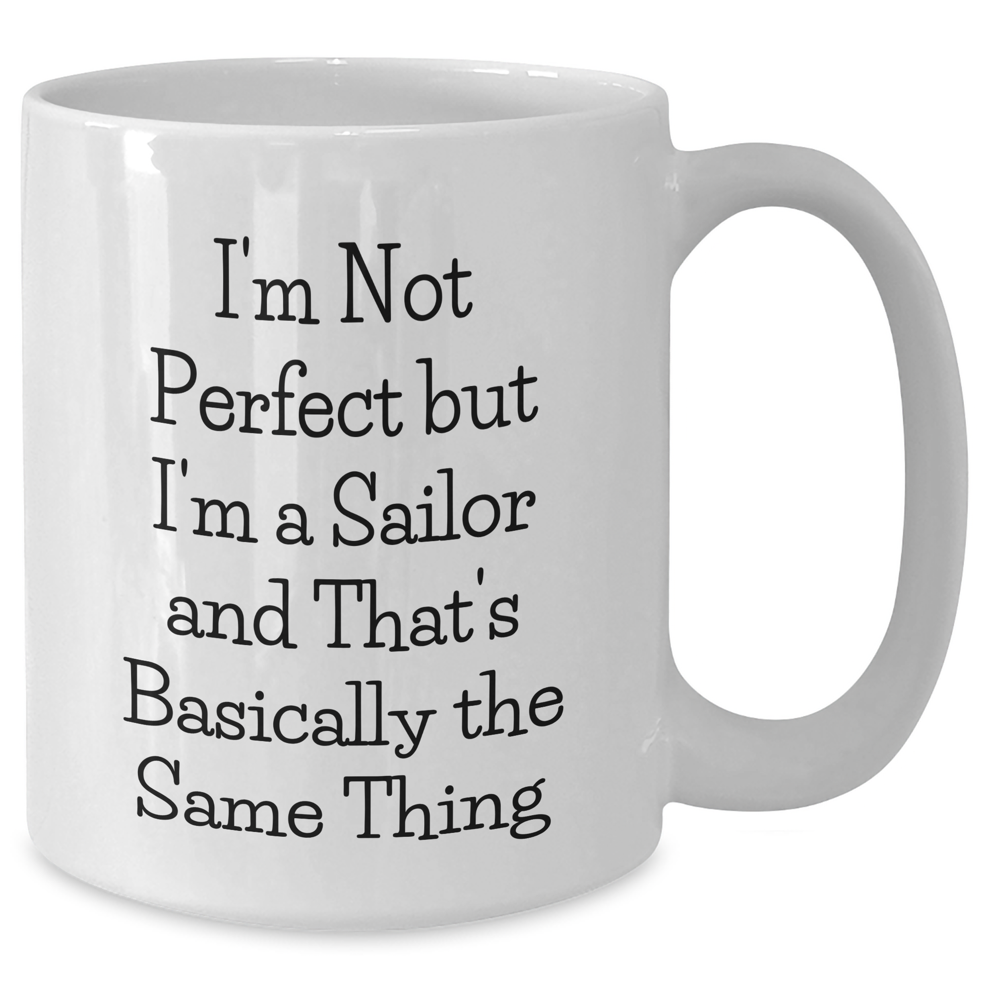 Sailor Gifts from Friends - I'm Not Perfect But I'm A Sailor And That's Basically The Same Thing Funny White Coffee Mug for Graduation Unique Gifts - Additional