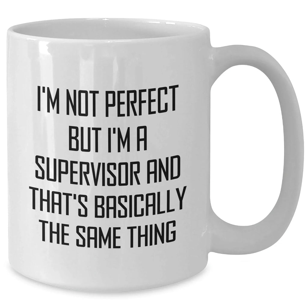 Funny Supervisor Gifts from Friends, Unique White Coffee Mugs for Mother's Day, 'I'm Not Perfect But I'm A Supervisor And That's Basically The Same Thing'