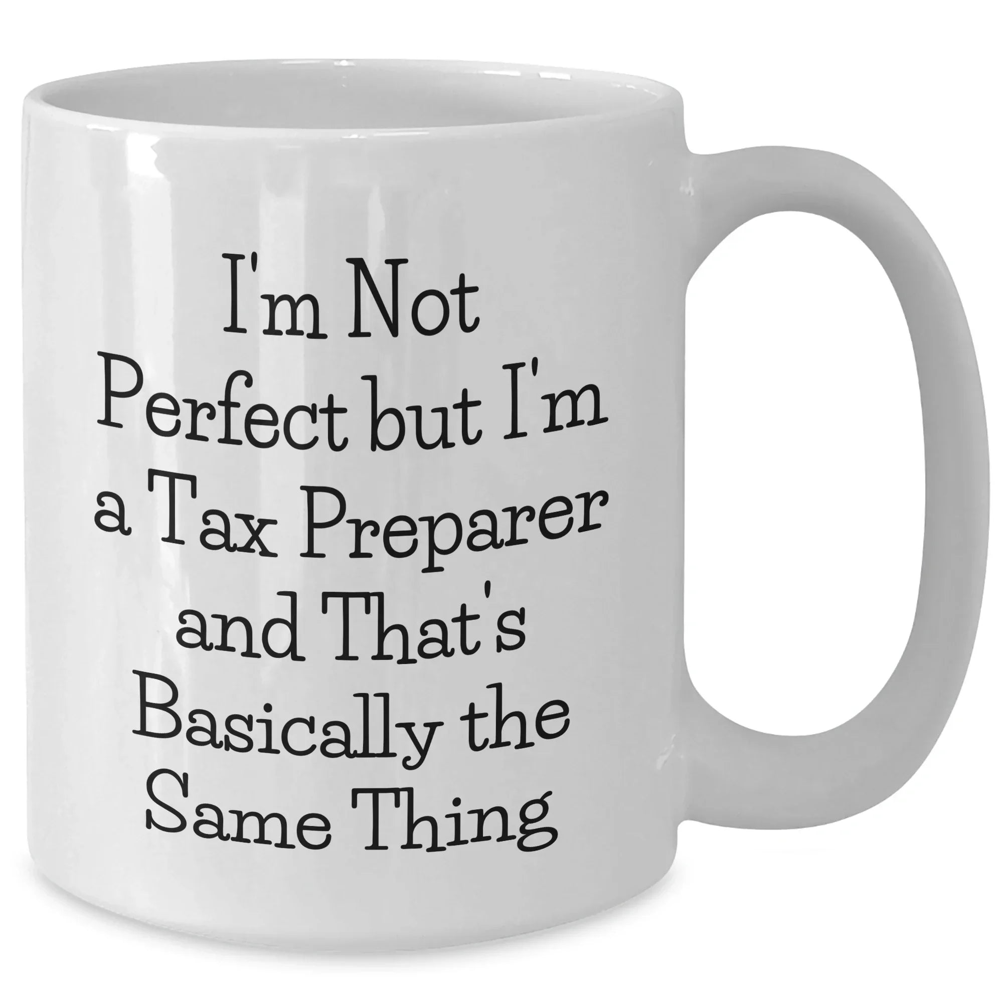 Tax Preparer Humor Gifts from Friends to Gifts for Tax Preparer, Funny White Coffee Mug, 'I'm Not Perfect But I'm A Tax Preparer And That's Basically The Same Thing' - Graduation Unique Gifts