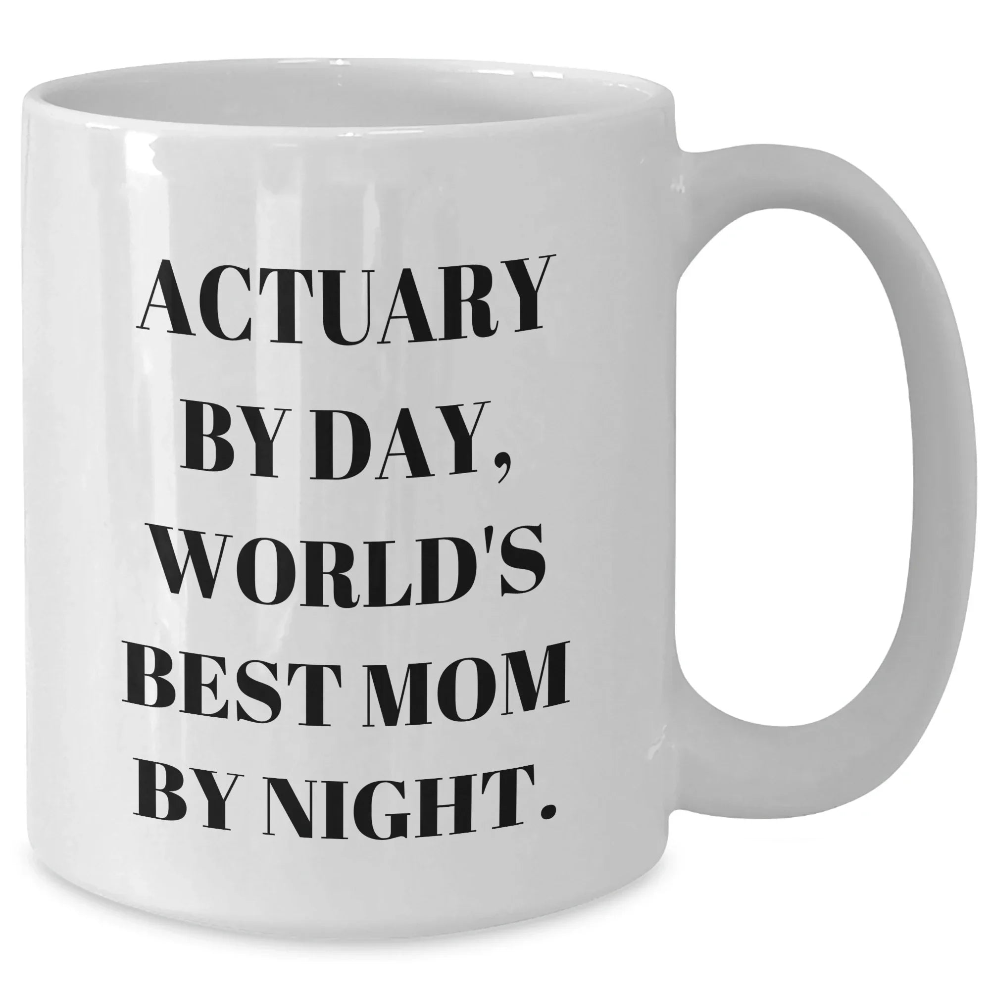 Actuary Gifts for Him, Funny White Coffee Mug for Father's Day - 'Actuary By Day, World's Best Mom By Night.'