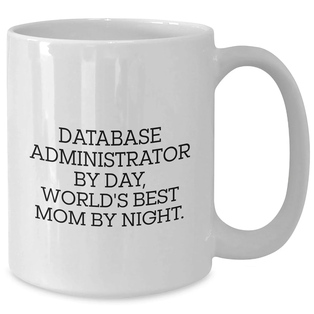 Funny Database Administrator Gifts for Mom - 'Database Administrator By Day, World's Best Mom By Night.' White Coffee Mug, Gifts from Mom to Database Administrator