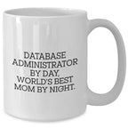 Funny Database Administrator Gifts for Mom - 'Database Administrator By Day, World's Best Mom By Night.' White Coffee Mug, Gifts from Mom to Database Administrator