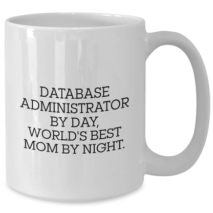 Funny Database Administrator Gifts for Mom - 'Database Administrator By Day, World's Best Mom By Night.' White Coffee Mug, Gifts from Mom to Database Administrator - Additional