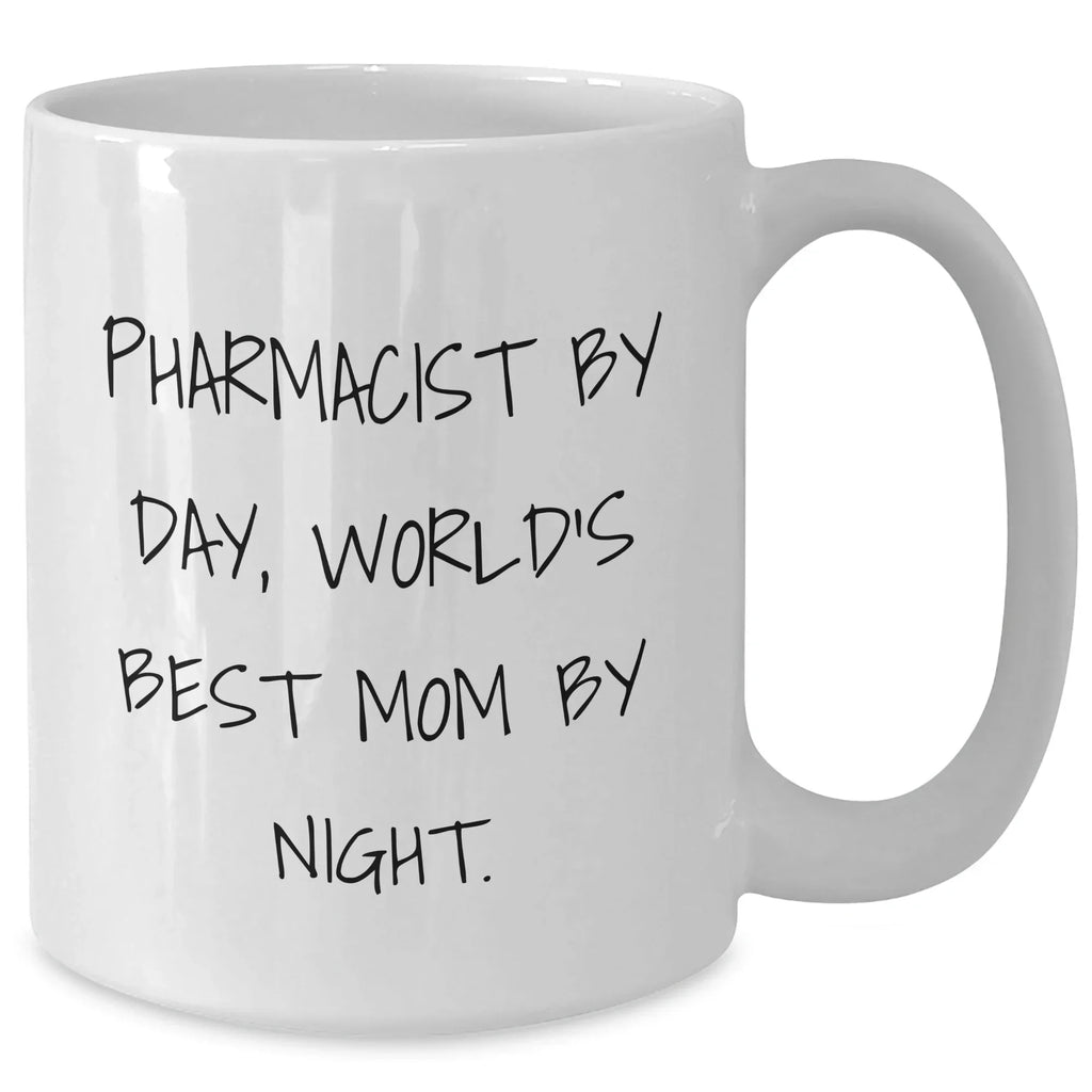 Pharmacist Gifts, Funny Quote Mug, White Coffee Mug for Father's Day, Gifts from Friends, Gifts for Pharmacist - 'Pharmacist By Day, World's Best Mom By Night.'