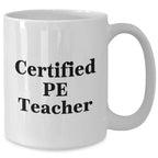 Funny PE Teacher Gifts for Men or Women, Certified Pe Teacher Quote White Coffee Mug, Perfect for Father's Day