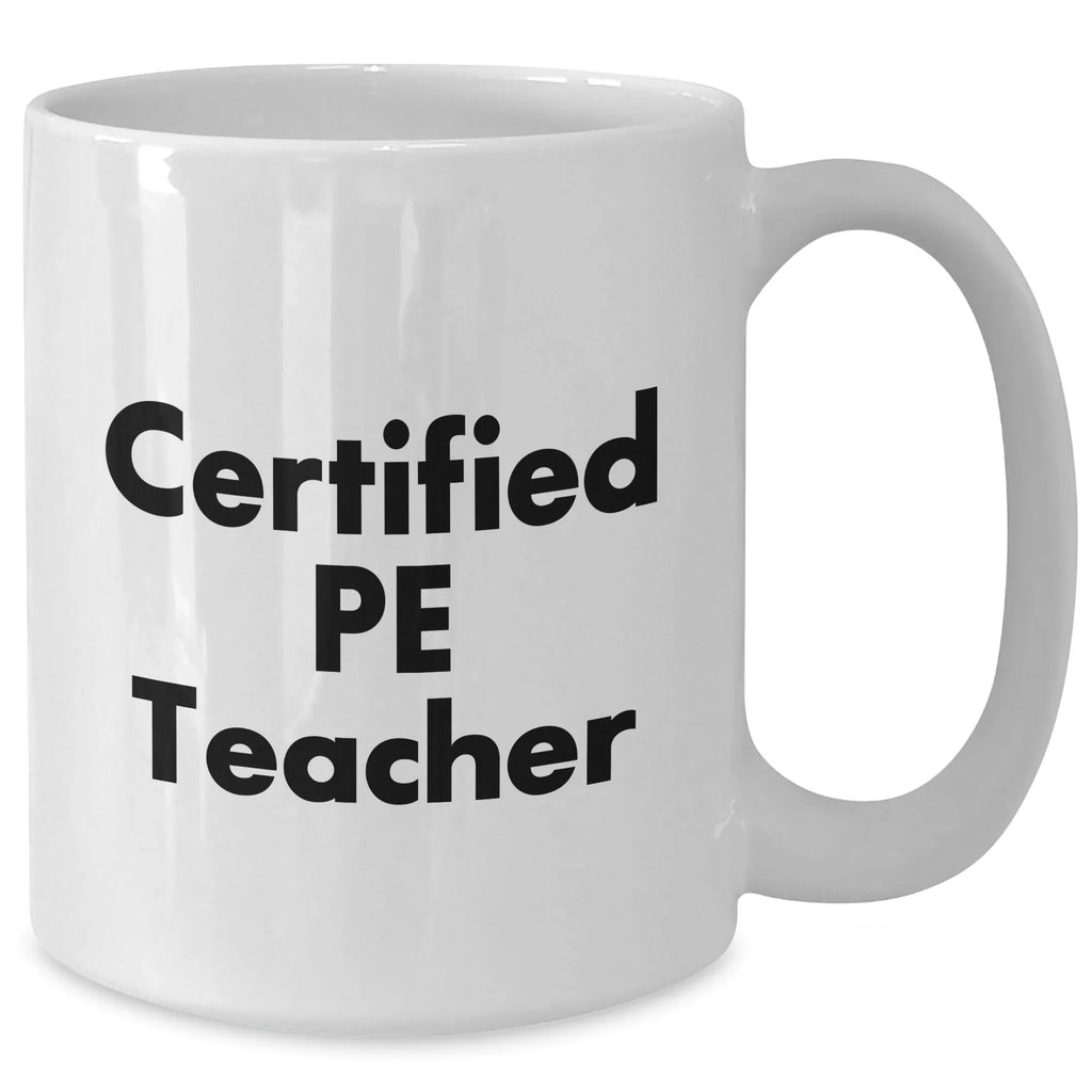 Funny PE Teacher Gifts from Family - White Coffee Mug for Dad on Father's Day, 'Certified PE Teacher' Quote