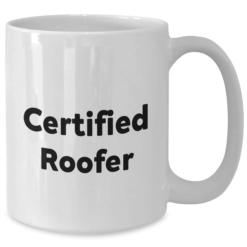 Funny Roofer Gifts from Men for Father's Day, White Coffee Mug with 'Certified Roofer' Quote, Perfect for Roofer Enthusiasts
