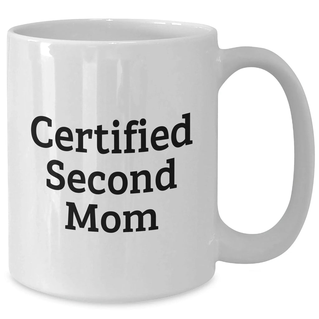 Funny Second Mom Gifts, White Coffee Mug for Men, Women, Friends, Coworkers, Family - 'Certified Second Mom' Quote, Father's Day Unique Gifts from Mom, Dad, or Friend