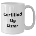 Funny Big Sister Gifts from Men to Big Sister White Coffee Mug for Mother's Day - Certified Big Sister Quote