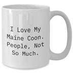 Maine Coon Cat Lovers Gifts from Friends and Family, Funny Coffee Mugs for Dad, 'I Love My Maine Coon. People, Not So Much.'