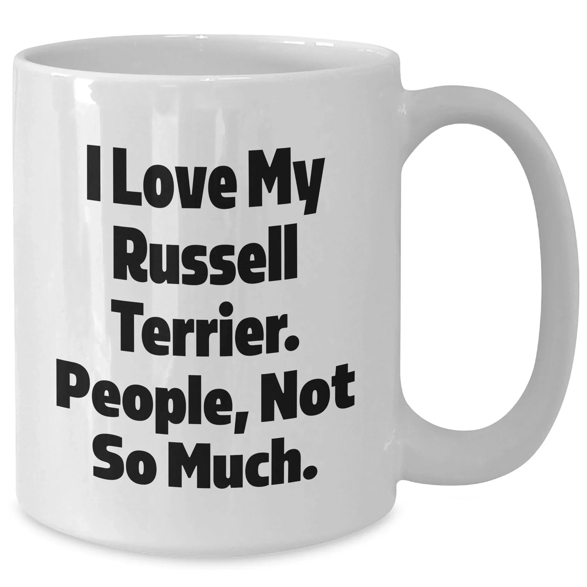 Russell Terrier Dog Lover's Funny Mug for Dad, 'I Love My Russell Terrier. People, Not So Much.' Gifts from Men to Russell Terrier Dog Enthusiasts for Father's Day