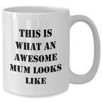 Funny Mum Gifts from Women to Awesome Mums on Father's Day, White Coffee Mug with Quote 'This Is What An Awesome Mum Looks Like'