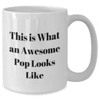Funny Quote White Coffee Mugs Gifts for Pop, Men, or Friends on Father's Day, Gifts from Family, Gifts for Dad, White Coffee Mug