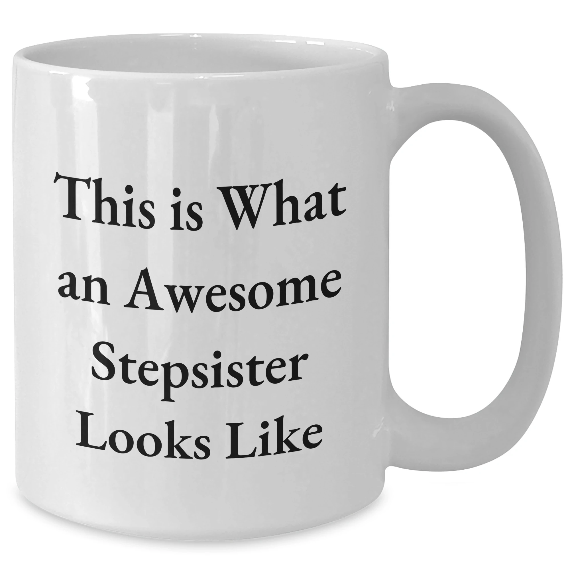 Funny Stepsister Quotes White Coffee Mug, Gifts from Men to Stepsister, Unique Father's Day Unique Gifts for Stepsister, This Is What An Awesome Stepsister Looks Like
