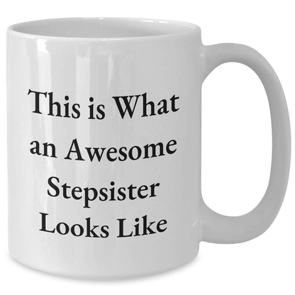 Funny Stepsister Quotes White Coffee Mug, Gifts from Men to Stepsister, Unique Father's Day Unique Gifts for Stepsister, This Is What An Awesome Stepsister Looks Like - Additional