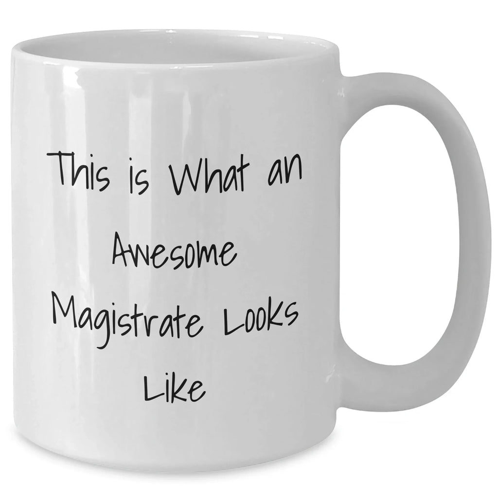 Funny Magistrate Gifts for Him - This Is What An Awesome Magistrate Looks Like White Coffee Mug for Father's Day