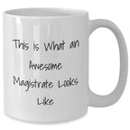 Funny Magistrate Gifts for Him - This Is What An Awesome Magistrate Looks Like White Coffee Mug for Father's Day