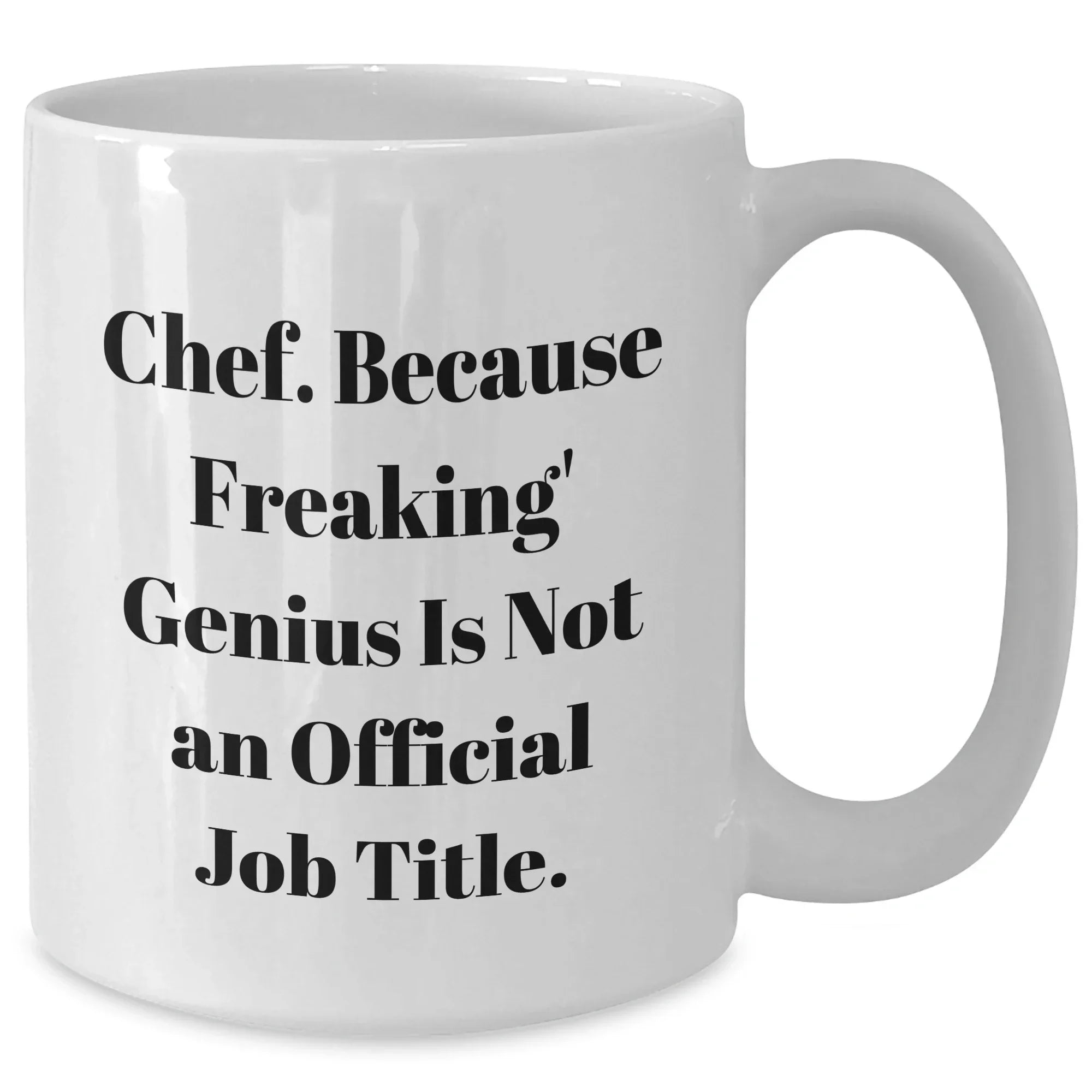 Funny Chef Gifts, 'Chef. Because Freaking' genius Is Not An Official Job Title.' White Coffee Mug for Graduation, Gifts from Friends to Chef, Unique and Humorous Gift for Men or Women