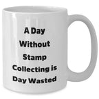 Funny Stamp Collecting Gifts for Men from 'A Day Without Stamp Collecting Is Day Wasted' White Coffee Mug