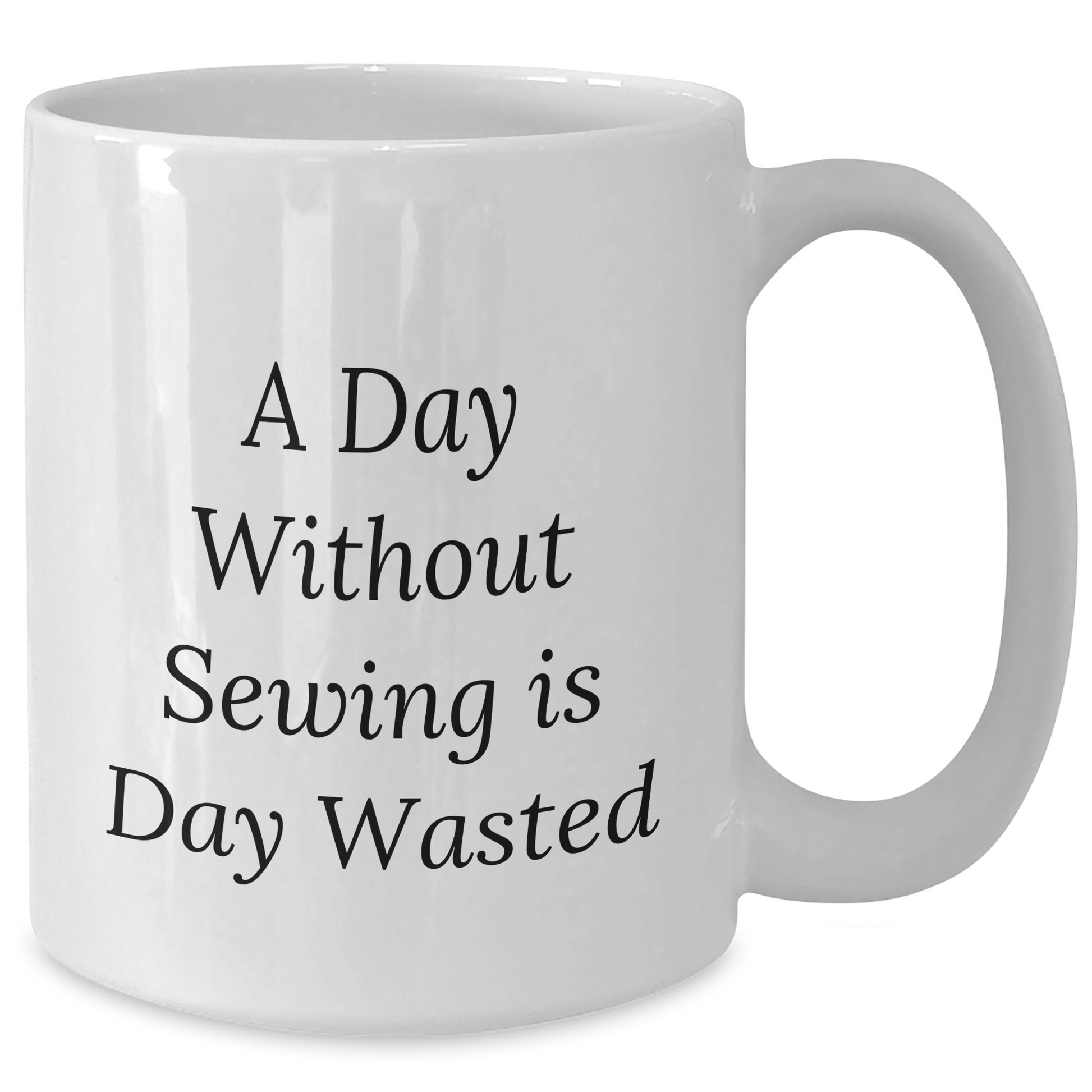 Sewing Enthusiasts Delight, Funny White Coffee Mug for Men, Gifts from Friends or Family on Father's Day, 'A Day Without Sewing Is Day Wasted' Quote - Additional